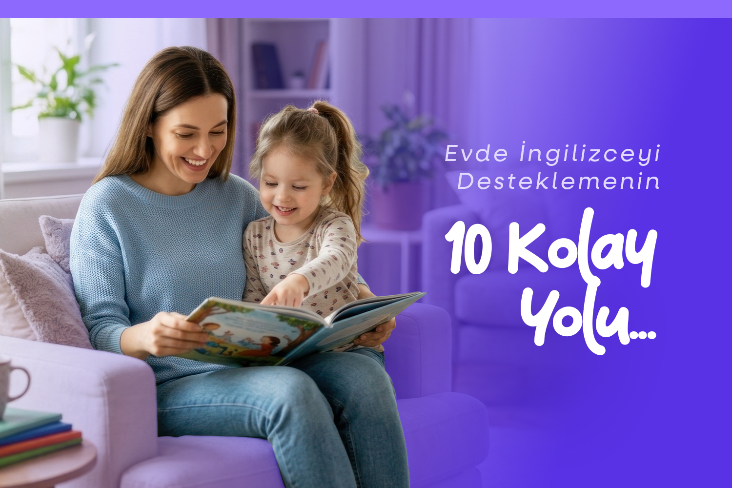 Evde İngilizceyi Desteklemenin 10 Kolay Yolu